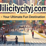 Jilicitycityjili.com – Your Ultimate Fun Destination